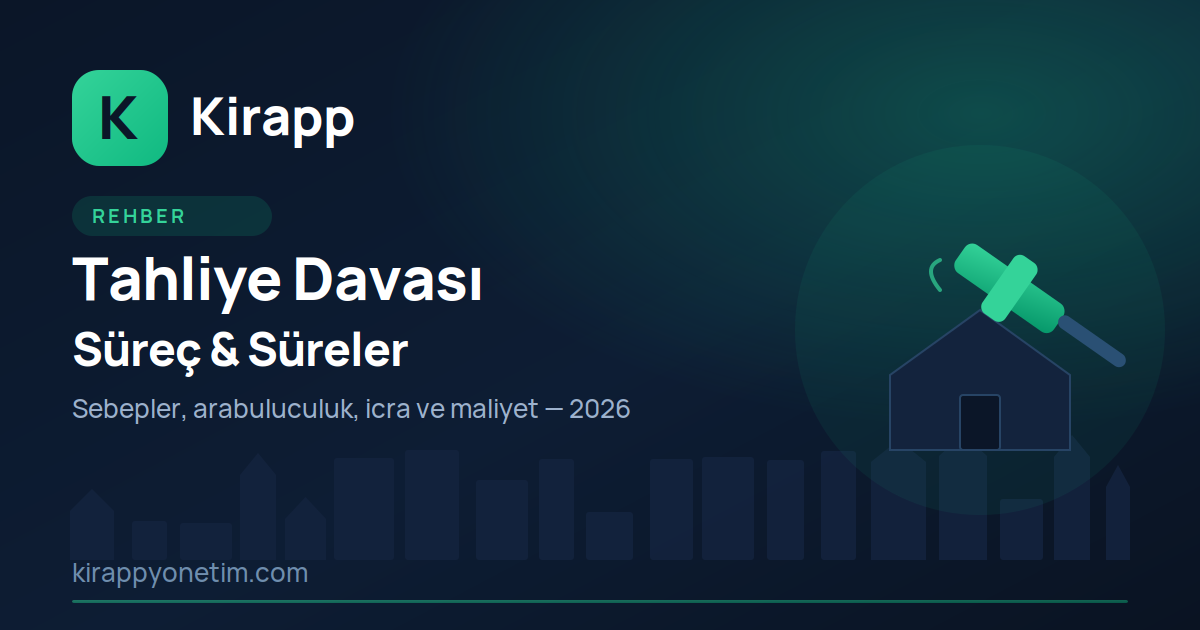 Tahliye Davası Süreci 2026: Aşamalar, Süreler ve Maliyet
